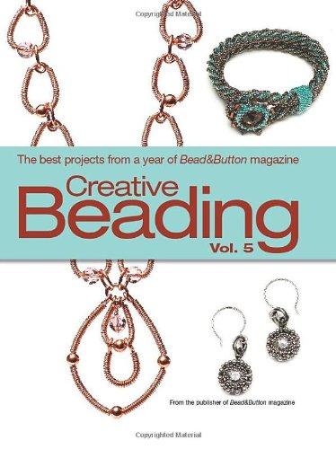 Creative Beading, Volume 5: The Best Projects from a Year of Bead & Button Magazine