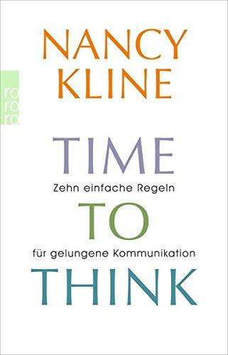 Time to think: Zehn einfache Regeln für eigenständiges Denken und gelungene Kommunikation