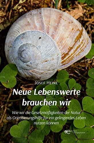 Neue Lebenswerte brauchen wir: Wie wir die Gesetzmäßigkeiten der Natur als Orientierungshilfe für ein gelingendes Leben nutzen können (Globus)