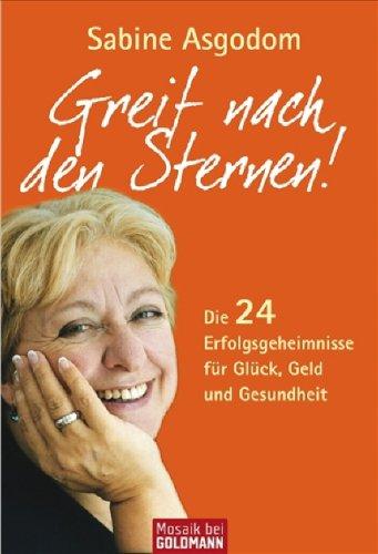 Greif nach den Sternen!: Die 24 Erfolgsgeheimnisse für Glück, Geld und Gesundheit