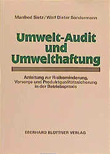 Umwelt-Audit und Umwelthaftung: Anleitung zur Risikominderung, Vorsorge und Produktqualitätssicherung in der Betriebspraxis