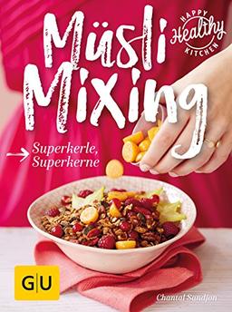 Müsli Mixing: Superkerne mit Biss (Happy Healthy Kitchen)