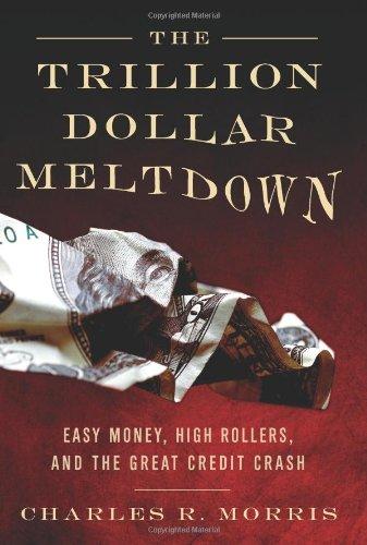 The Trillion Dollar Meltdown: Easy Money, High Rollers, and the Great Credit Crash