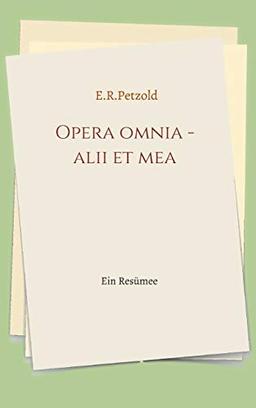 Opera omnia - alii et mea: Ein Resümee