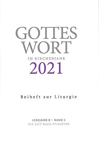 Gottes Wort im Kirchenjahr: 2021. Lesejahr B - Band 3: Die Zeit nach Pfingsten. Beiheft zur Liturgie