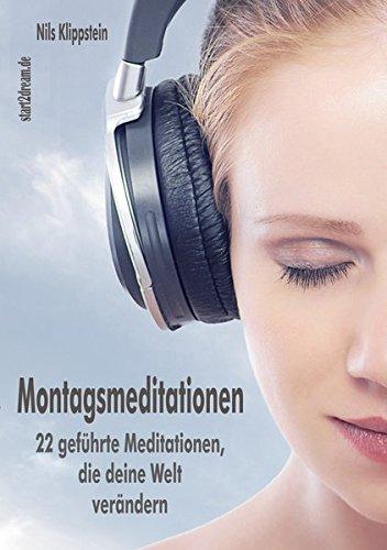 Montagsmeditationen. 22 geführte Meditationen, die deine Welt verändern