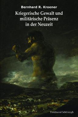 Kriegerische Gewalt und militärische Präsenz in der Neuzeit: Ausgewählte Schriften. Herausgegeben im Auftrag des Militärgeschichtlichen Forschungsamtes