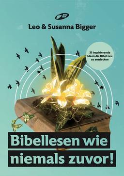 Bibellesen wie niemals zuvor!: 31 inspirierende Ideen die Bibel neu zu entdecken