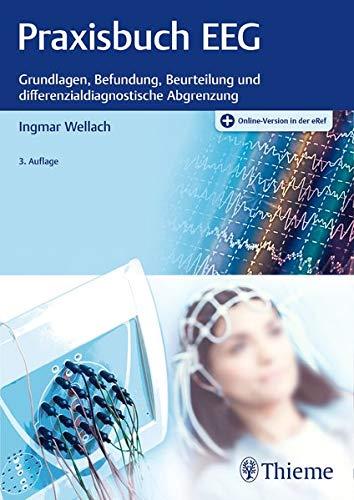 Praxisbuch EEG: Grundlagen, Befundung, Beurteilung und differenzialdiagnostische Abgrenzung