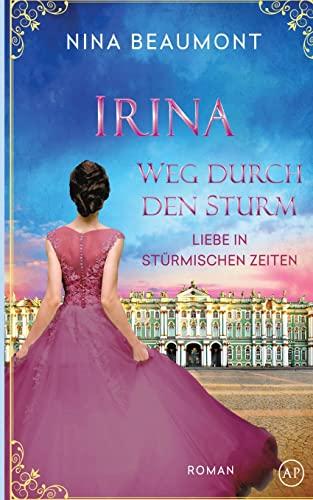 Irina, Weg durch den Sturm: St. Petersburg, 1825 (Liebe in stürmischen Zeiten, Band 4)