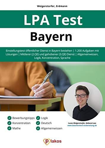 LPA Test Bayern: Einstellungstest öffentlicher Dienst in Bayern bestehen | 1.200 Aufgaben mit Lösungen | Mittlerer (2. QE) & gehobener (3. QE) Dienst | Allgemeinwissen, Logik, Konzentration, Sprache