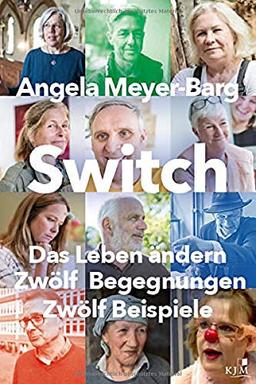 Switch. Das Leben ändern: Zwölf Begegnungen. Zwölf Beispiele