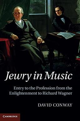 Jewry in Music: Entry to the Profession from the Enlightenment to Richard Wagner