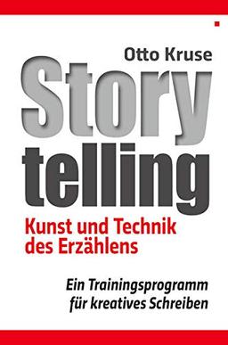 Storytelling: Kunst und Technik des Erzählens - Ein Trainingsprogramm für kreatives Schreiben