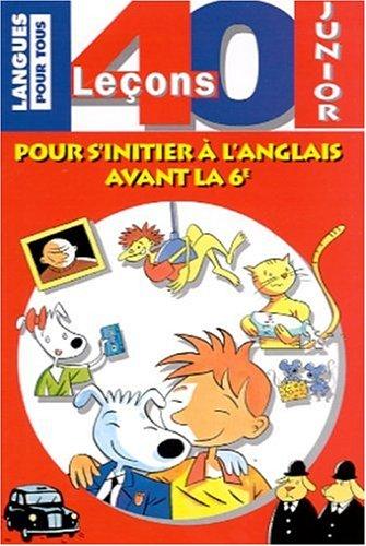 40 leçons junior : Pour s'initier à l'anglais avant la 6ème (Méthodes)