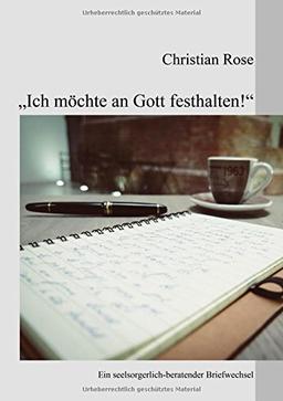 "Ich möchte an Gott festhalten!": Ein seelsorgerlich-beratender Briefwechsel