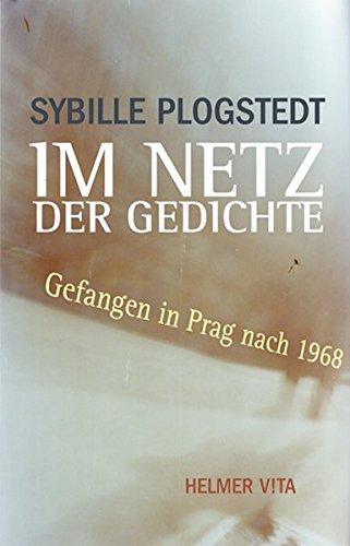 Im Netz der Gedichte: Gefangen in Prag nach 1968