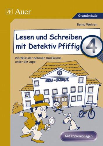 Lesen und Schreiben mit Detektiv Pfiffig 4 - Viertklässler nehmen Kurzkrimis unter die Lupe