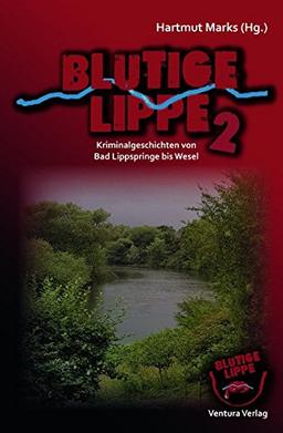 Blutige Lippe 2: Kriminalgeschichten von Bad Lippspringe bis Wesel