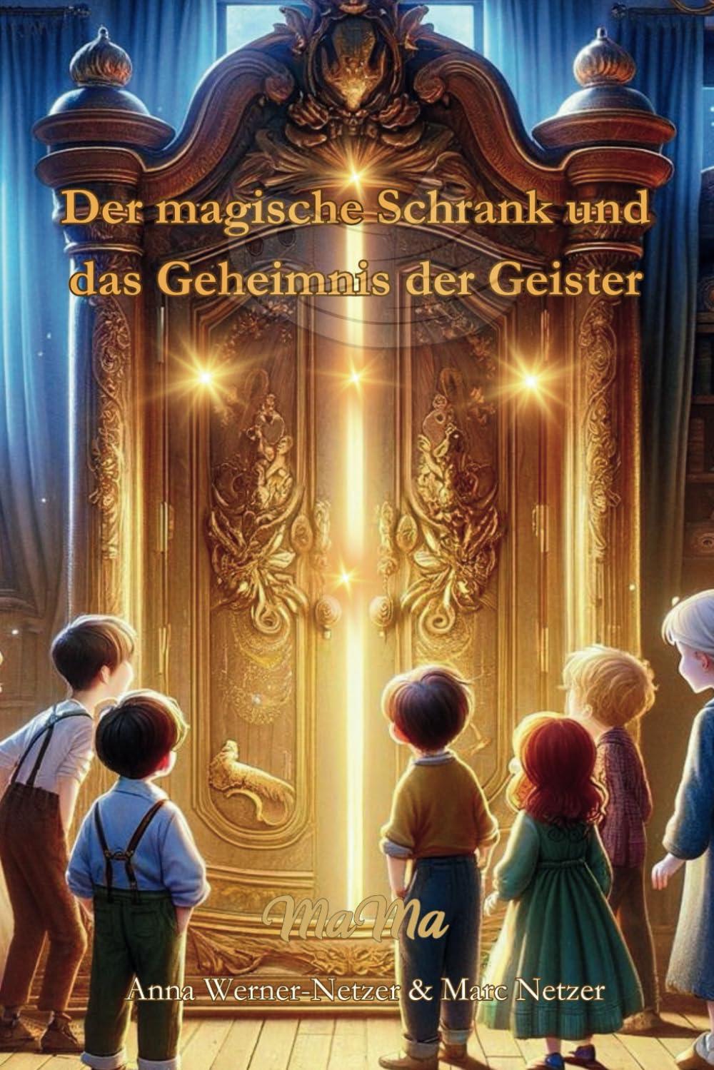 Der magische Schrank und das Geheimnis der Geister - Ein zauberhaftes Abenteuer voller Geheimnisse und Spannung: Farbdruck mit vollflächigen ... für kleine Bücherwürmer ab 6 Jahren