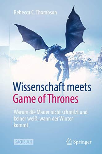 Wissenschaft meets Game of Thrones: Warum die Mauer nicht schmilzt und keiner weiß, wann der Winter kommt