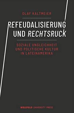 Refeudalisierung und Rechtsruck: Soziale Ungleichheit und politische Kultur in Lateinamerika