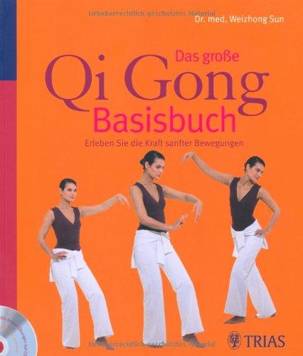 Das große Qi-Gong-Basisbuch: Erleben Sie die Kraft sanfter Bewegungen Die besten Übungen auf CD