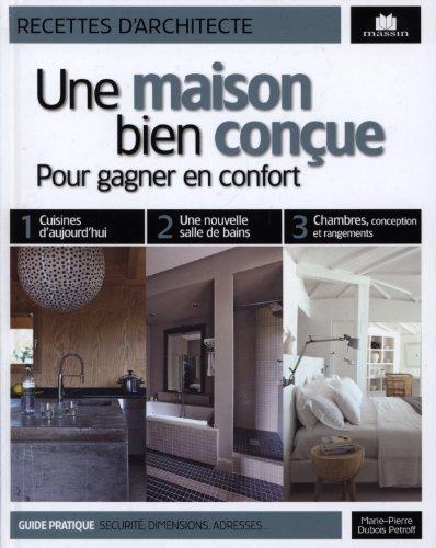 Une maison bien conçue : pour gagner en confort : guide pratique, sécurité, dimensions, adresses...