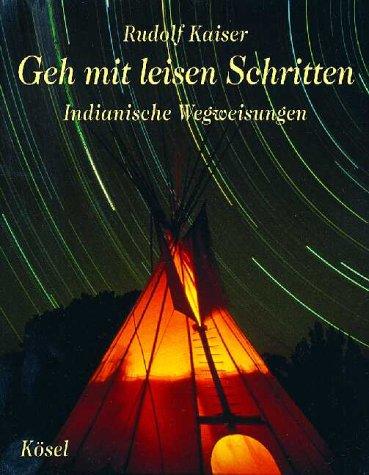 Geh mit leisen Schritten. Indianische Wegweisungen