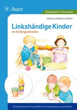 Linkshändige Kinder im Krippen- und Kindergartenalter: Eine illustrierte Praxishilfe für Erzieherinnen und Eltern