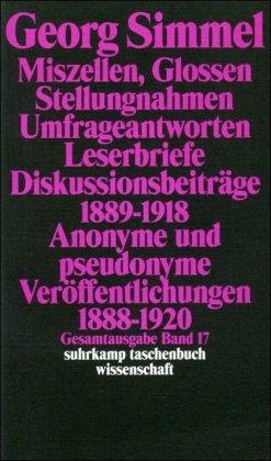 Gesamtausgabe in 24 Bänden: Band 17: Miszellen, Glossen, Stellungnahmen, Umfrageantworten, Leserbriefe, Diskussionsbeiträge 1889-1918, Anonyme und ... 1897-1916 (suhrkamp taschenbuch wissenschaft)