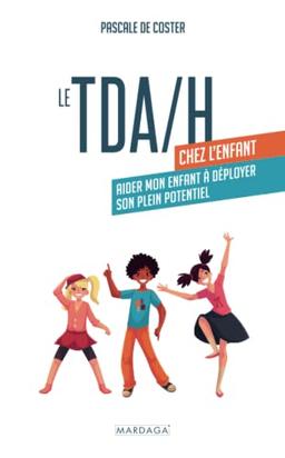 Le TDA-H chez l'enfant : aider mon enfant à déployer son plein potentiel