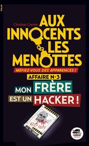 Aux innocents les menottes. Vol. 3. Mon frère est un hacker !