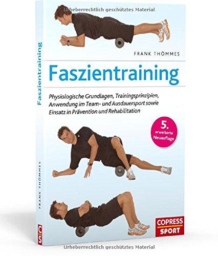 Faszientraining: Physiologische Grundlagen, Trainingsprinzipien, Anwendung im Team- und Ausdauersport sowie Einsatz in Prävention und Rehabilitation