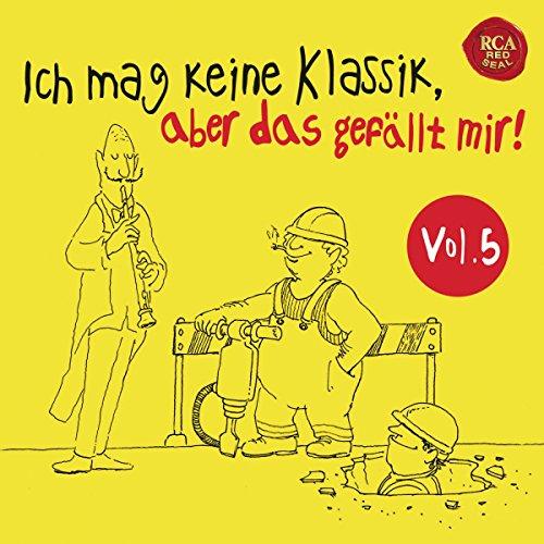 Ich mag keine Klassik, aber das gefällt mir! Vol. 5