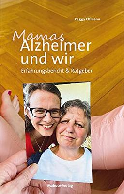 Mamas Alzheimer und wir. Erfahrungsbericht & Ratgeber