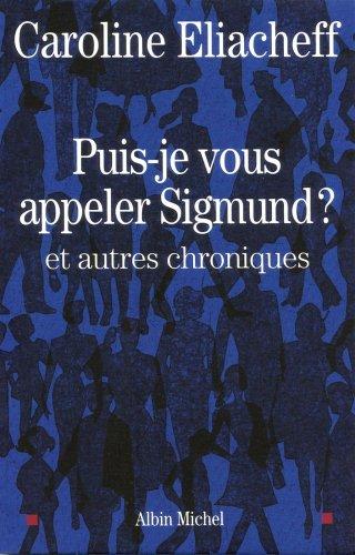 Puis-je vous appeler Sigmund ? : et autres chroniques