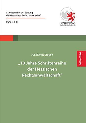 Jubiläumsausgabe - 10 Jahre Schriftenreihe: Die kompletten Beiträge der Preisträger aller Aufsatzwettbewerbe der Jahre 2009 - 2018. (Schriftenreihe der Stiftung der Hessischen Rechtsanwaltschaft)