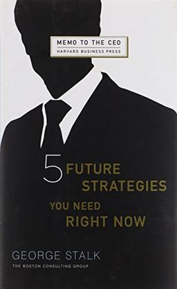 Five Future Strategies You Need Right Now (Memo to the CEO)