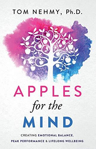 Apples for the Mind: Creating Emotional Balance, Peak Performance & Lifelong Wellbeing