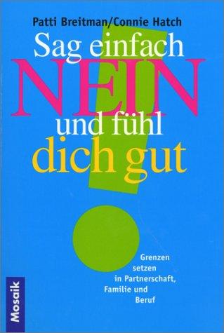 Sag einfach Nein und fühl dich gut. Grenzen setzen in Partnerschaft, Familie und Beruf