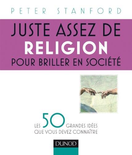 Juste assez de religion pour briller en société : les 50 grandes idées que vous devez connaître