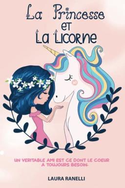 LA PRINCESSE ET LA LICORNE: Un véritable ami est ce dont le cœur a toujours besoin. Des contes de fées pour enfants qui enseignent l'amitié et la loyauté.