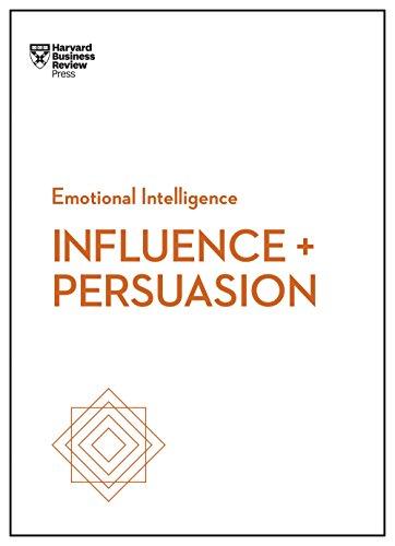 Influence and Persuasion (HBR Emotional Intelligence Series) (Harvard Business Review Emotional Intelligence)