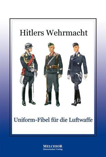 Hitlers Wehrmacht: Uniform-Fibel für die Luftwaffe