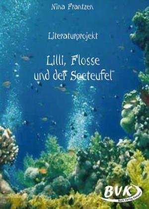 Literaturprojekt. Lilli, Flosse und der Seeteufel. Für die Klassen 3-5. (Lernmaterialien)