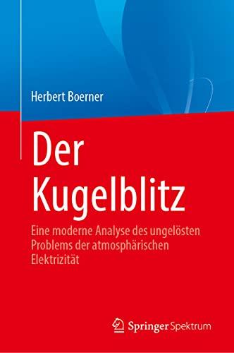 Der Kugelblitz: Eine moderne Analyse des ungelösten Problems der atmosphärischen Elektrizität