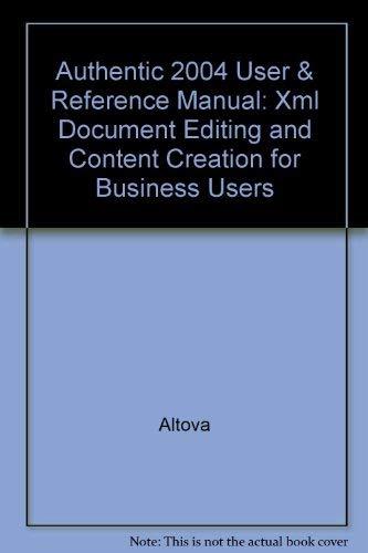 Authentic 2004 User & Reference Manual: Xml Document Editing and Content Creation for Business Users