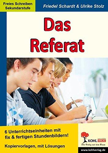 Das Referat: 6 Unterrichtseinheiten mit fix und fertigen Stundenbildern für die Sekundarstufe