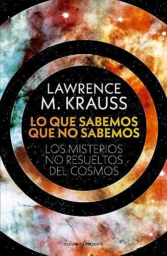 LO QUE SABEMOS QUE NO SABEMOS: LOS MISTERIOS NO RESUELTOS DEL COSMOS